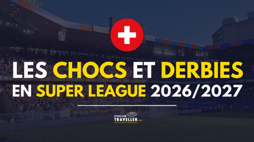 Les dates clés des chocs et derbys de Super League pour la saison 2026/2027 !