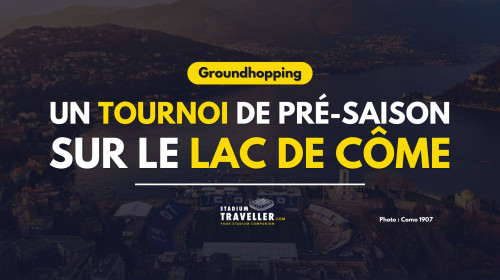 Un tournoi de pré-saison 100% groundhopping sur le lac de Côme !
