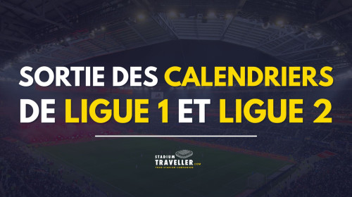 Les calendriers de Ligue 1 et Ligue 2 sortent le mercredi 10 juin à 15h !