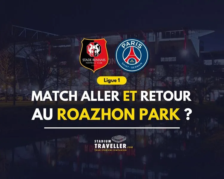Les 2 matchs de Ligue 1 entre Rennes et le PSG au Roazhon Park ?