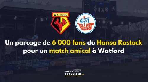 6 000 fans de Rostock en déplacement à Watford pour un match amical !