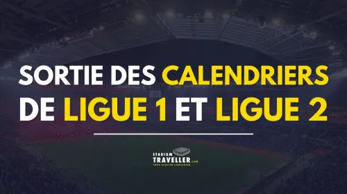 Les calendriers de Ligue 1 et Ligue 2 sortent le mercredi 10 juin à 15h !