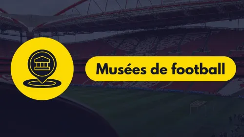 Tous les musées de football en Europe à connaître !