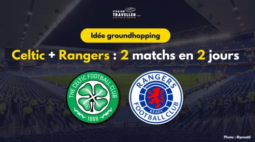 Celtic et Rangers : 2 matchs groundhopping à Glasgow en 1 week-end !